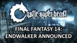 Castle Super Beast Clips: FF14 Endwalker Announced