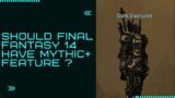 Does Final Fantasy 14 Need The Mythic + Feature In World of Warcraft?
