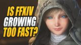 Is Final Fantasy XIV Growing TOO Fast?