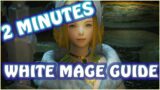 LEARN WHITE MAGE IN ONLY 2 MINUTES – Final Fantasy XIV