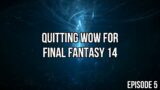 Quitting WoW for Final Fantasy 14 | Episode 5