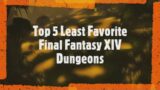 Top 5 Least Favorite Final Fantasy XIV dungeons Pre_Endwalker