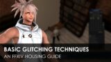Basic Glitching Techniques – An FFXIV Housing Guide