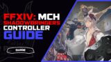 FFXIV MCH Controller Guide | Shadowbringers Machinist Guide