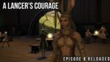 Final Fantasy 14 | A Lancer's Courage | Episode 8 Reloaded