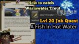 FFXIV FSH lvl 20 Quest A Fish in Hot Water how to catch Warmwater Trout