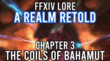 Final Fantasy XIV Lore | A Realm Retold | Chapter 3 | The Coils of Bahamut