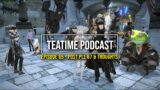 FFXIV: TeaTime Podcast #65 – Post PLL67 Thoughts