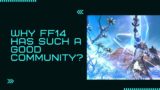 Why Does Final Fantasy 14 Have Such a Good and Nice Community?