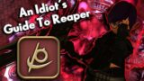 An Idiot's Guide to REAPER!!! | FFXIV Endwalker | 6.0