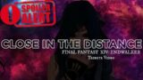 Close In The Distance ( A Tribute to FFXIV Endwalker )