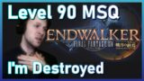ENDWALKER Level 90 MSQ Sent Me Over The Edge | FFXIV