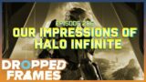 Our Non-Spoiler Impressions of Halo Infinite & FFXIV: Endwalker | Dropped Frames Episode 296