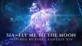 Sia – Fly Me To The Moon (Inspired by FINAL FANTASY XIV)