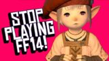 Stop Playing Final Fantasy 14!