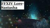 FFXIV Lore- Dungeon Delving into Sastasha!