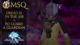 Dread is in the Air + To Guard a Guardian | Final Fantasy 14 | Main Quest
