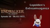 Lopolden's Extreamvaganza – Final Fantasy XIV: Endwalker (Episode 58 – 08/03/22)