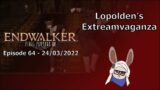 Lopolden's Extreamvaganza – Final Fantasy XIV: Endwalker (Episode 64 – 24/03/22)
