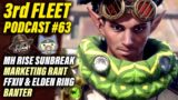 3rd Fleet Ep. 63 | Monster Hunter Rise Sunbreak Marketing Rant | FFXIV | Elden Ring