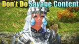 5 Reasons why you should NOT do FFXIV Savage Content…