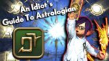 An Idiot's Guide to ASTROLOGIAN!!! | FFXIV Endwalker | 6.08