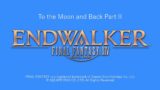 [Final Fantasy XIV] Endwalker LIVE – To the Moon and Back Part II – First Time Player