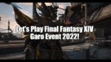 Let's Play Final Fantasy XIV Garo Event 2022!