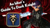 An Idiot's Guide to DARK KNIGHT!!! | FFXIV