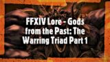 Gods from the Past: The Warring Triad Part 1 – FFXIV Lore