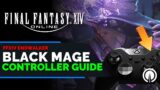 FFXIV Black Mage Controller Guide | Level 1 to 90 PvE | Endwalker