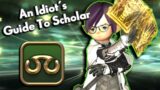 An Idiot's Guide to SCHOLAR!!! | FFXIV