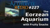 FFXIV Podcast Aetheryte Radio 227: The Eorzean Aquarium with Fruity Snacks
