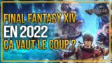 FINAL FANTASY XIV EN 2022 : CA VAUT LE COUP ? MON AVIS !