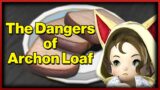 The Dangers of Archon Loaf | FFXIV