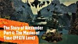The Story of Alexander Part 4: The Master of Time (FFXIV Lore)
