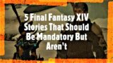 5 Final Fantasy 14 Stories That Should Be Mandatory But Aren't