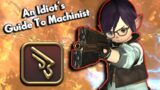 An Idiot's Guide to MACHINIST!!! | FFXIV