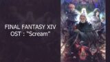 FINAL FANTASY XIV Ost : "Scream" Lyrics & Extended