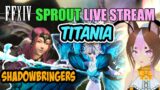 FFXIV Sprout Live | Shadowbringers | Sprout fights Titania