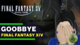 Goobbye Final Fantasy XIV