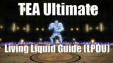 FFXIV –  The Epic of Alexander (TEA Ultimate) | Living Liquid Guide 2022 (LPDU Strats)
