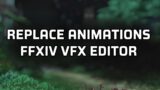 FFXIV VFX Editor: How to Change an Animation.