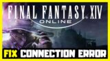 How to FIX FINAL FANTASY XIV Connection/Server Issues!