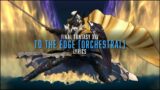 To The Edge (Orchestral) with lyrics – FFXIV Orchestral Arrangement Album Vol.3
