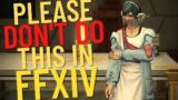 What you should NOT do in FFXIV