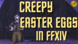 CREEPIEST EASTER EGGS – in FINAL FANTASY XIV