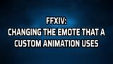 FFXIV: How To Change The Emote That A Custom Animation Uses