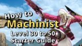 FFXIV 6.30+ Machinist Level 30-50 Starter Guide: New to the Job? Start here!