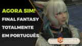 FINAL FANTASY XIV TOTALMENTE EM PORTUGUÊS! Tudo que Você Tem de Fazer para Jogar FFXIV em PTBR!